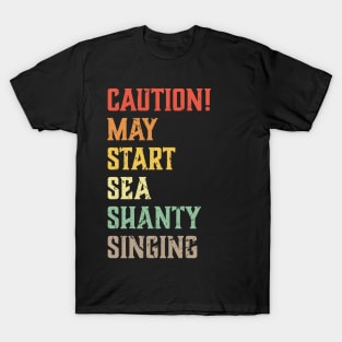 Caution May Start Sea Shanty Singing Meme T-Shirt